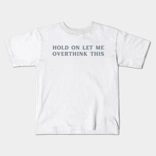 Hold On Let Me Overthink This-Sarcastic Phases Kids T-Shirt